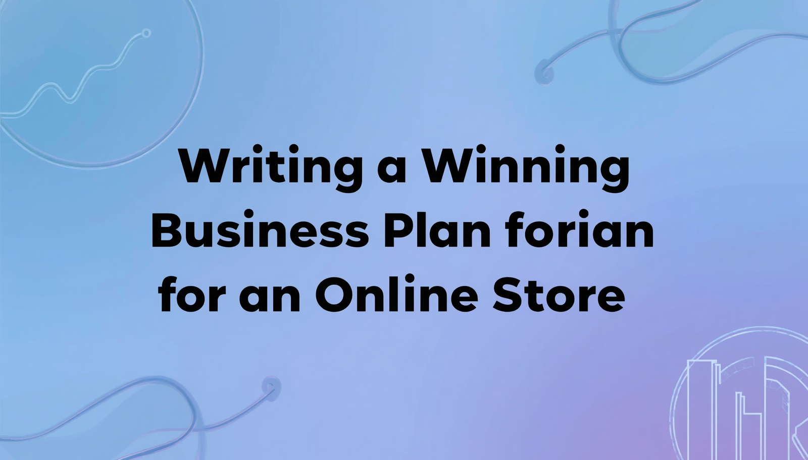 Writing a Winning Business Plan for an Online Store